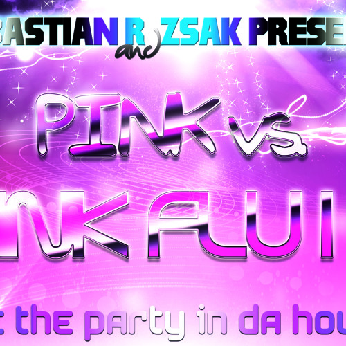 Pink Vs Pink Fluid - Get The Party In Da House (Sebastian R & StarWhores Mashup)