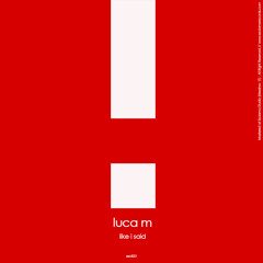 Luca M - Like I Said (Original)