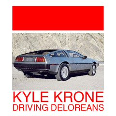 Driving DeLoreans - Kyle Krone