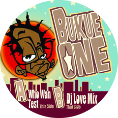 Bukue One - "Who Wan Test  (DJ Love Remix)" - 2006