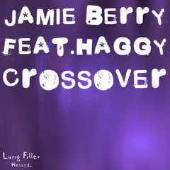 Crossover (Jamie Berry feat. Haggy) [Lung Filler Records] OUT NOW on iTunes/ Beatport