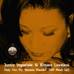 Justin Imperiale & Kimara Lovelace - Only You (FJ 'Banane Mavoko' OSH Mash Up) [2011]