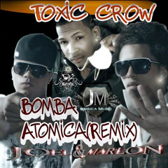 Toxic Crow Ft. Joel & Marlon - Bomba Atomica [Remix]