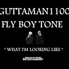 What I'm Looking Like Guttaman 1100 featuring Fly Boy Tone produced by Mann Up Productions