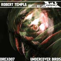 Robert Templa Undercover Birds DREX007 Teaser - Release: 7.7.2011