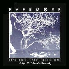 Evermore Feat Dirty South-It's too Late(Jotyk Rework)