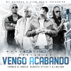 VENGO ACABANDO- ALBERTO STYLEE ,WISIN, YANDEL, FRANCO EL GORILA- PROD. DJ NELSON TAINY