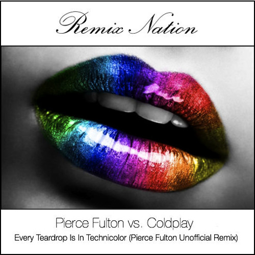 Pierce Fulton vs. Coldplay - Every Teardrop Is In Technicolor (Pierce Fulton Unofficial Remix)