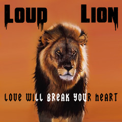 LoudLion - Love Will Break Your Heart