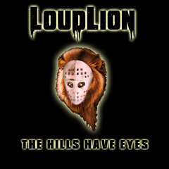 LoudLion - The Hills Have Eyes