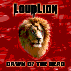 LoudLion - Dawn of the Dead