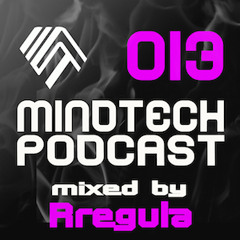 Mindtech Podcast - 013 mixed by Rregula