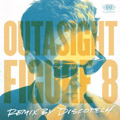 Outasight - Figure 8 (Discotech Remix)
