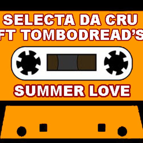 SELECTA DA CRU FEAT TOMBODREAD'S - SUMMER LOVE