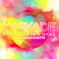 Kaskade Fire&#x20;In&#x20;Your&#x20;New&#x20;Shoes&#x20;&#x28;Ft.&#x20;Dragonette&#x29; Artwork