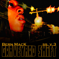Bernmack Hometown GRAVE YARD SHIFT 2011..