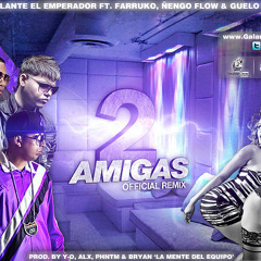 2 Amigas [Official Remix] - Galante 'El Emperador' ft Farruko, Ñengo Flow &amp; Guelo Star