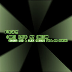 Foggy - Come Into My Dream (Sasha LSD & Alex Citrus Full-On Remix)