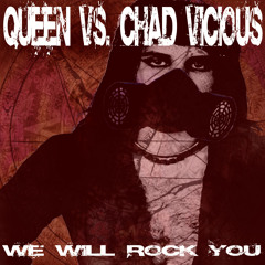CHAD VICIOUS VS. QUEEN - WE WILL ROCK YOU (CHAD VICIOUS REMIX)