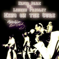 ELVIS PARK &amp; the LINKIN PRESLEY'S - King On The Cure - Noize Mashup