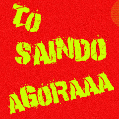 TO SAINDO AGORA