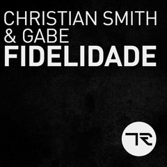 Christian Smith & Gabe - Fidelidade (Original Mix)