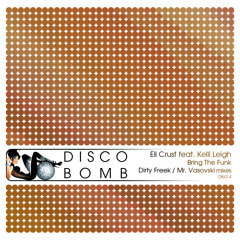 Eli Crust feat. Kelli Leigh - Bring The Funk (Dirty Freek Remix) [Disco Bomb]
