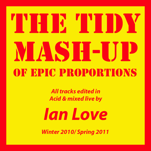 Ian Love - The (Unofficial) Tidy Mash-Up (Spring 2011)