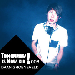 Daan Groeneveld - Tomorrow Is Now, Kid! ▶ PODCAST.008