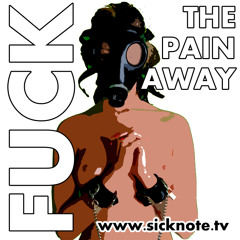 Sicknote • Fuck The Pain Away