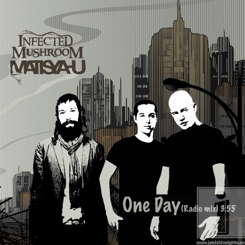 Infected Mushroom Ft. Matisyahu - One Day(Official Radio Mix)