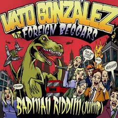 Vato Gonzalez ft. Foreign Beggars - Badman Riddim (Club Mix)