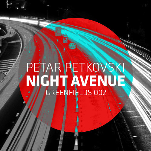 GREENFIELDS 002: Petar Petkovski - Night Avenue EP (Preview)