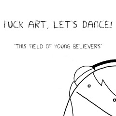 FUCK ART, LET'S DANCE! - Those Dancing Days