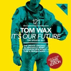 Tom Wax Its our Future DJ Madskillz Remix