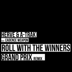 Herve & A-Trak Feat Cadence Weapon - Roll With The Winners - GRAND PRIX REMIX