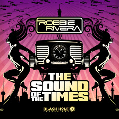 Robbie Rivera, Ana Criado - The Sound Of The Times (Swanky Tunes Remix)