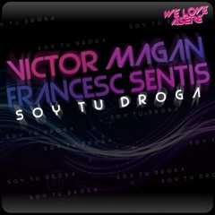 Victor Magan &  Francesc Sentis - Soy Tu Droga (Original Mix)