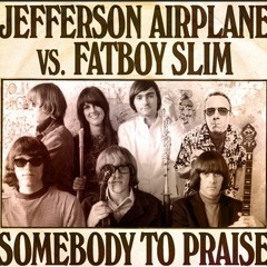 DJ Lobsterdust - Sombody To Praise (Jefferson Airplane vs Fatboy Slim)