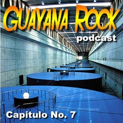 Guayana Rock Podcast No. 7