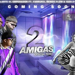 Galante 'El Emperador'- 2 Amigas (Official Remix) (Feat. Farruko, Nengo Flow, & Guelo Star)