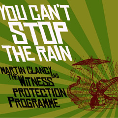 You Can't Stop The Rain (Stonebridge mix) Martin Clancy & The Witness Protection Programme