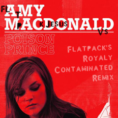 Amy MacDonald - Poison Prince (Flatpack's Royaly Contaminated Remix - un-mastered)