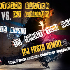 Patrick Bunton Vs. Dj Gollum - This Beat Is What You Need (Dj Fiesto Remix)
