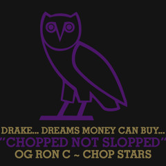Drake - Dreams Money Can Buy Chopped~Up Not Slopped~Up by OG RON C {OVO}