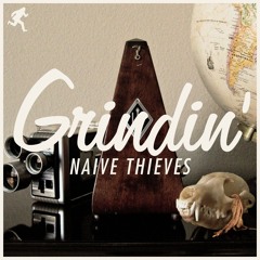 Naive Thieves - Grindin'