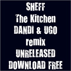 DOWNLOAD FREE Sheff - The Kitchen - Dandi & Ugo remix - Unreleased rmx