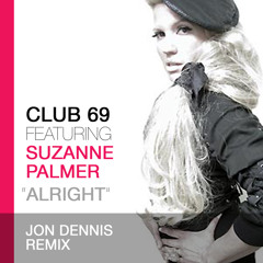 Club 69 featuring Suzanne Palmer - Alright (Jon Dennis Remix)