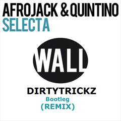 Afrojack & Quintino - Selecta (Dirtytrickz Bootleg)