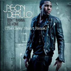 DONT WANNA GO HOME (The Corey Stuart Remix)-Jason Derulo